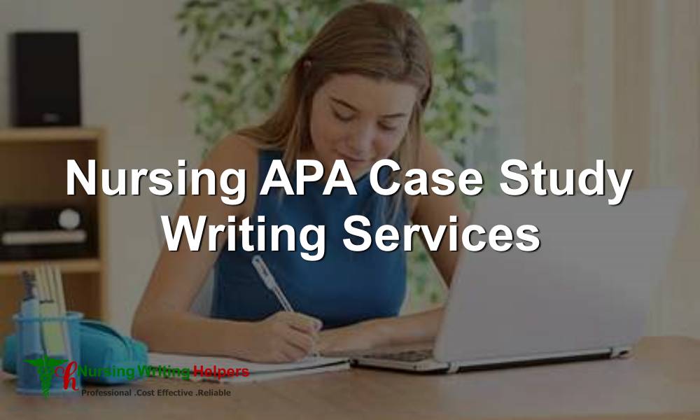 Best APA Nursing Case Study Writing Services