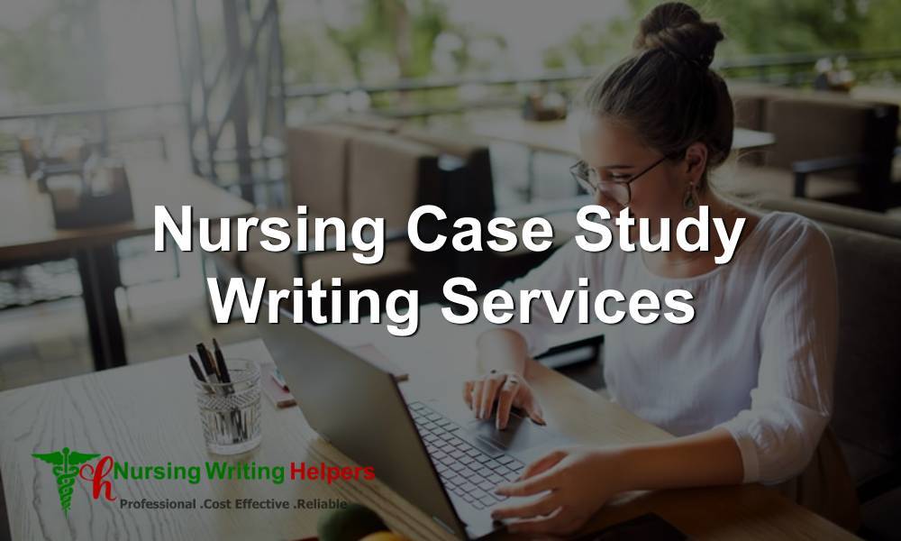 Best Nursing Case Study Writing Services