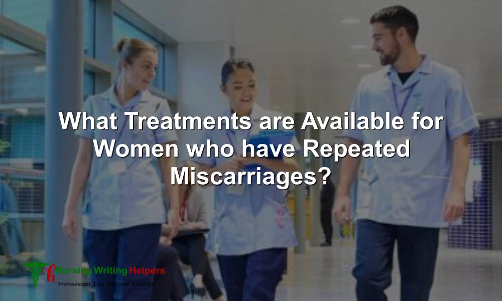 What Treatments are Available for Women who have Repeated Miscarriages?